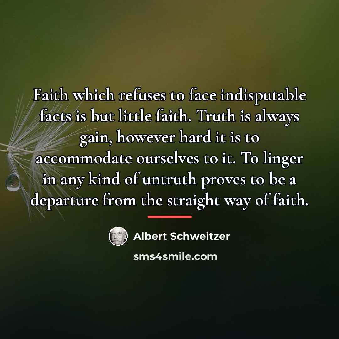 “Faith which refuses to face indisputable facts is but little…” quote by Albert Schweitzer