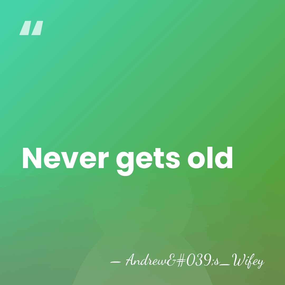 Never gets old - Andrew's_Wifey