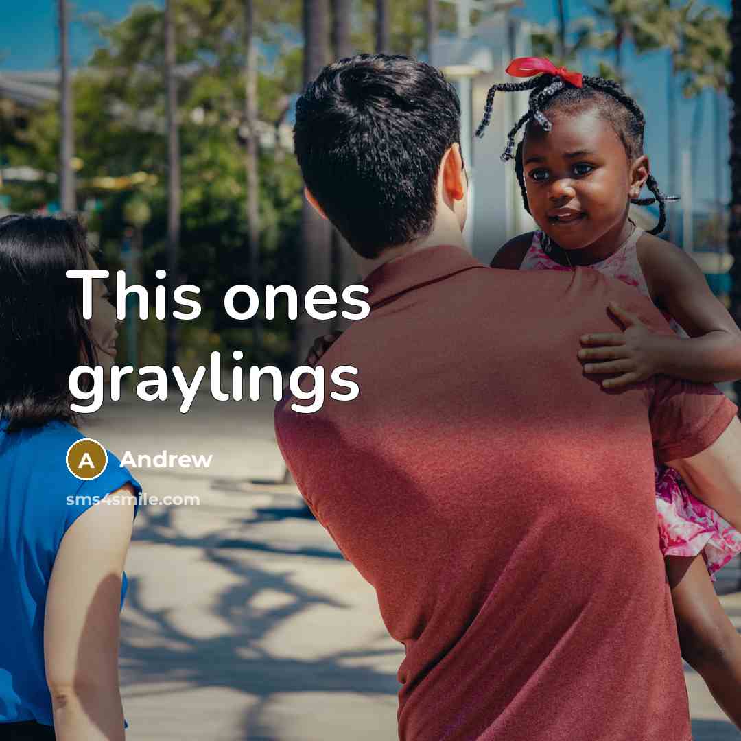 “This ones graylings…” quote by Andrew