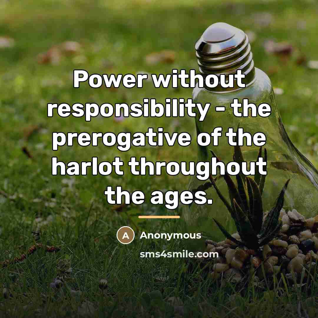 “Power without responsibility - the prerogative of the harlot throughout…” quote by Anonymous