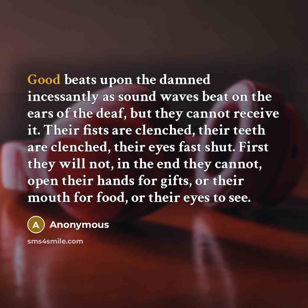 “Good beats upon the damned incessantly as sound waves beat…” quote by Anonymous