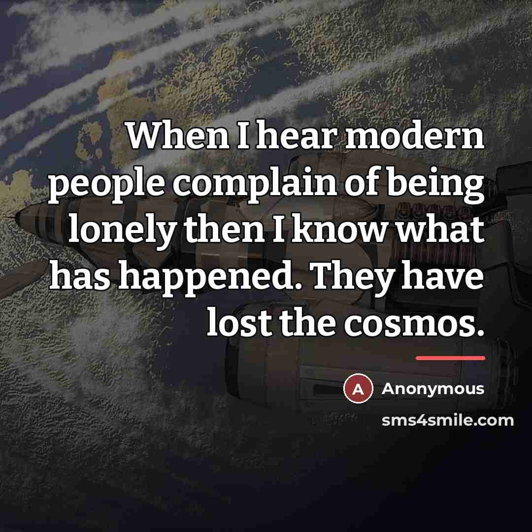 “When I hear modern people complain of being lonely then…” quote by Anonymous