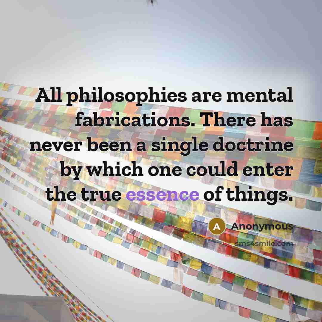 “All philosophies are mental fabrications. There has never been a…” quote by Anonymous