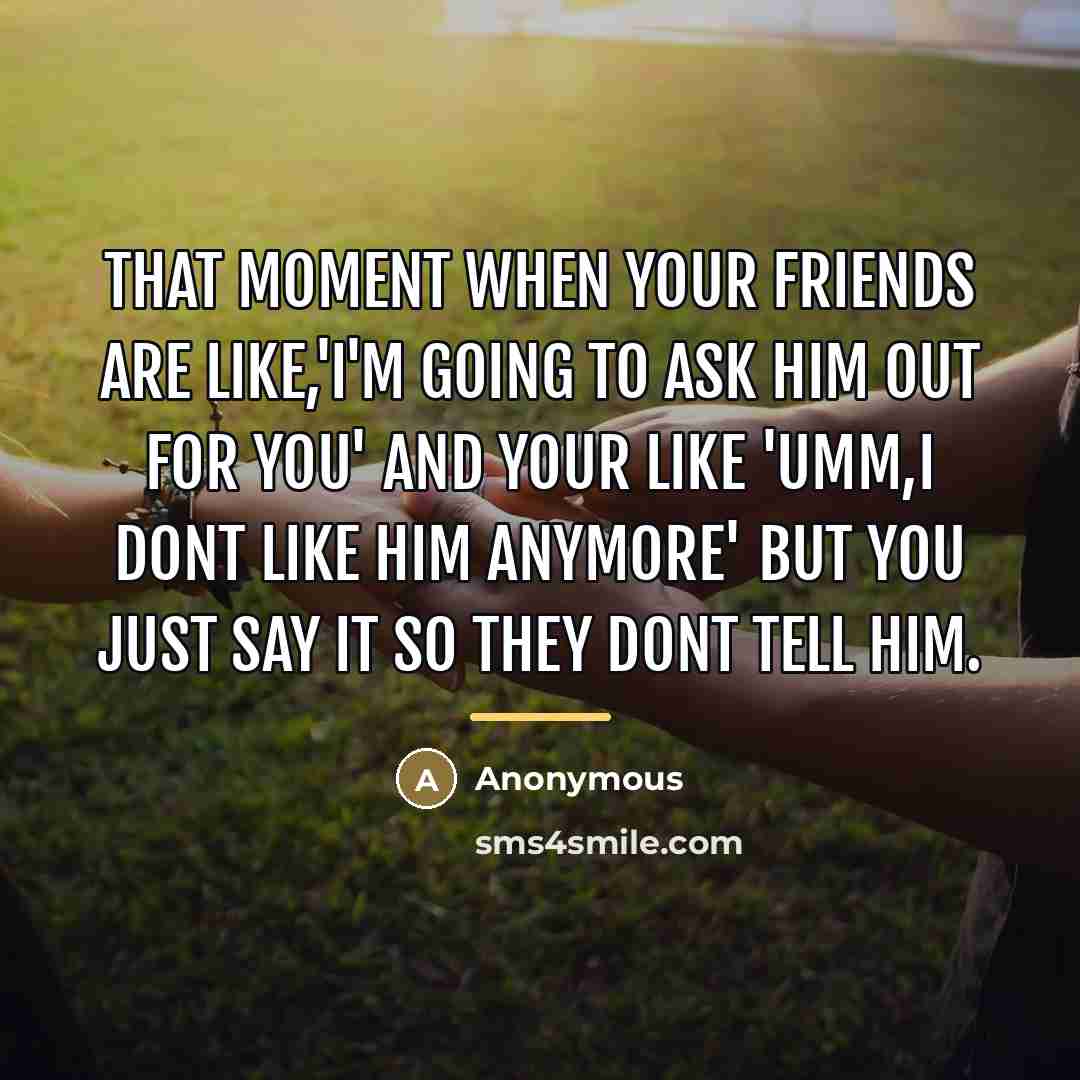 “That moment when your friends are like,'I'm going to ask…” quote by Anonymous
