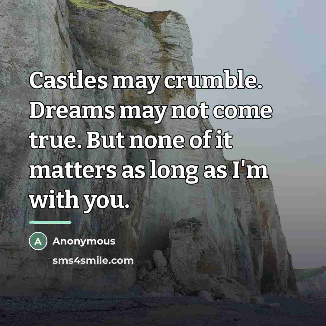 “Castles may crumble. Dreams may not come true. But none…” quote by Anonymous