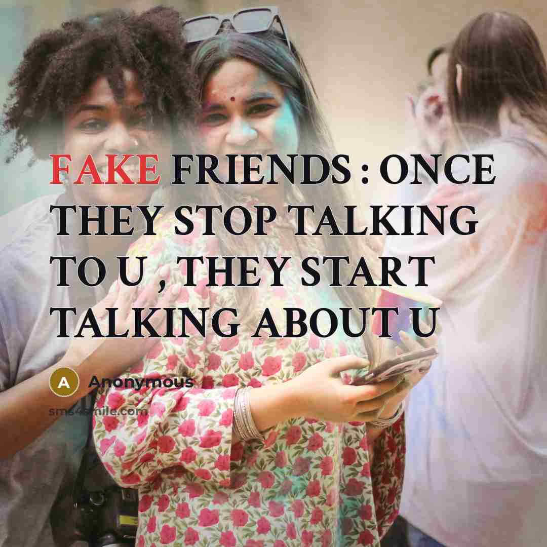 “FAKE FRIENDS : ONCE THEY STOP TALKING TO U ,…” quote by Anonymous