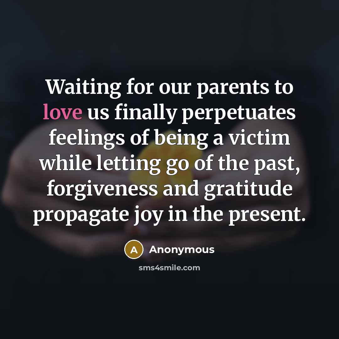 “Waiting for our parents to love us finally perpetuates feelings…” quote by Anonymous