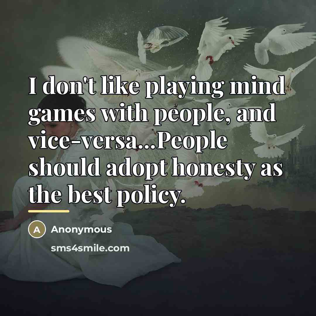 “I don't like playing mind games with people, and vice-versa...People…” quote by Anonymous