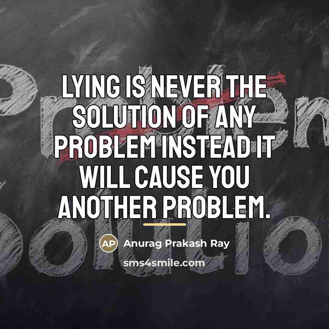 “Lying is never the solution of any problem instead it…” quote by Anurag Prakash Ray