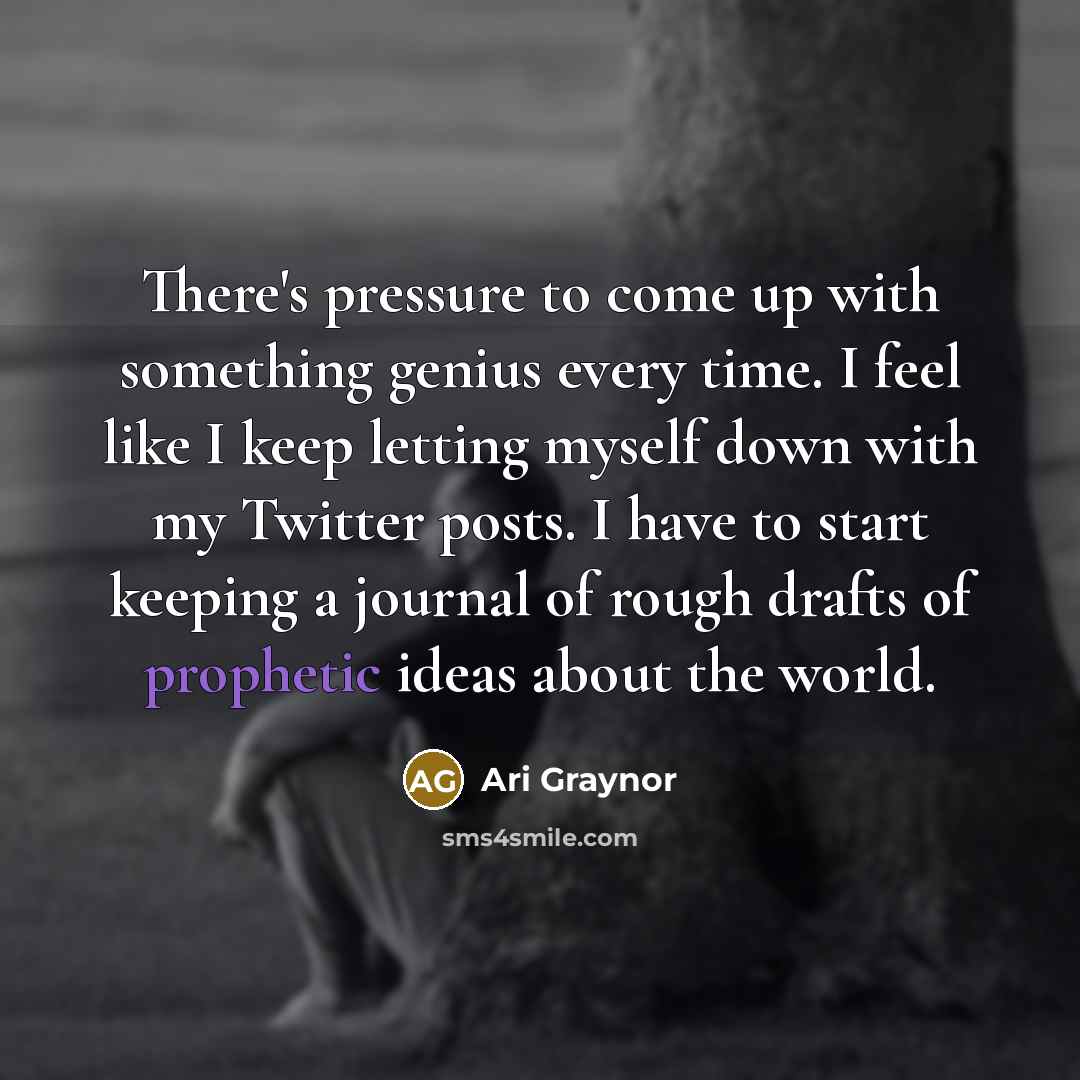 “There's pressure to come up with something genius every time.…” quote by Ari Graynor