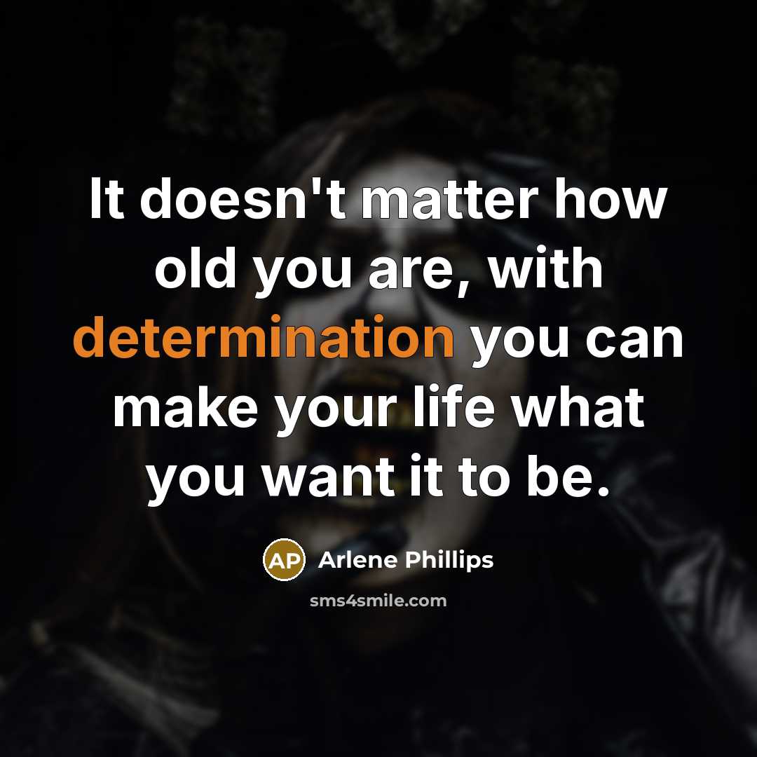 “It doesn't matter how old you are, with determination you…” quote by Arlene Phillips