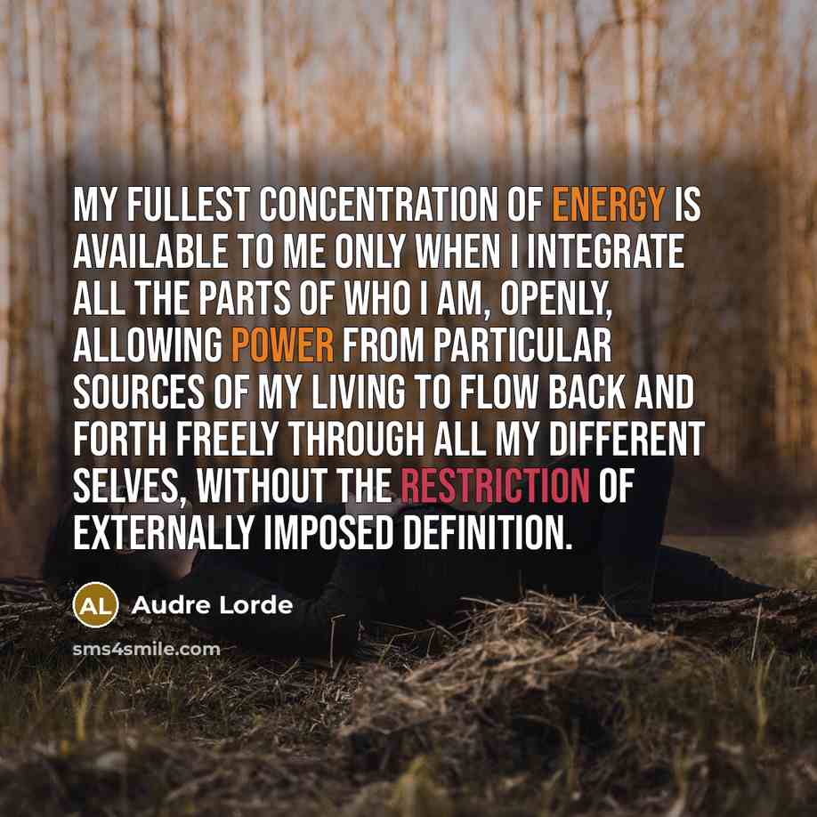 “My fullest concentration of energy is available to me only…” quote by Audre Lorde