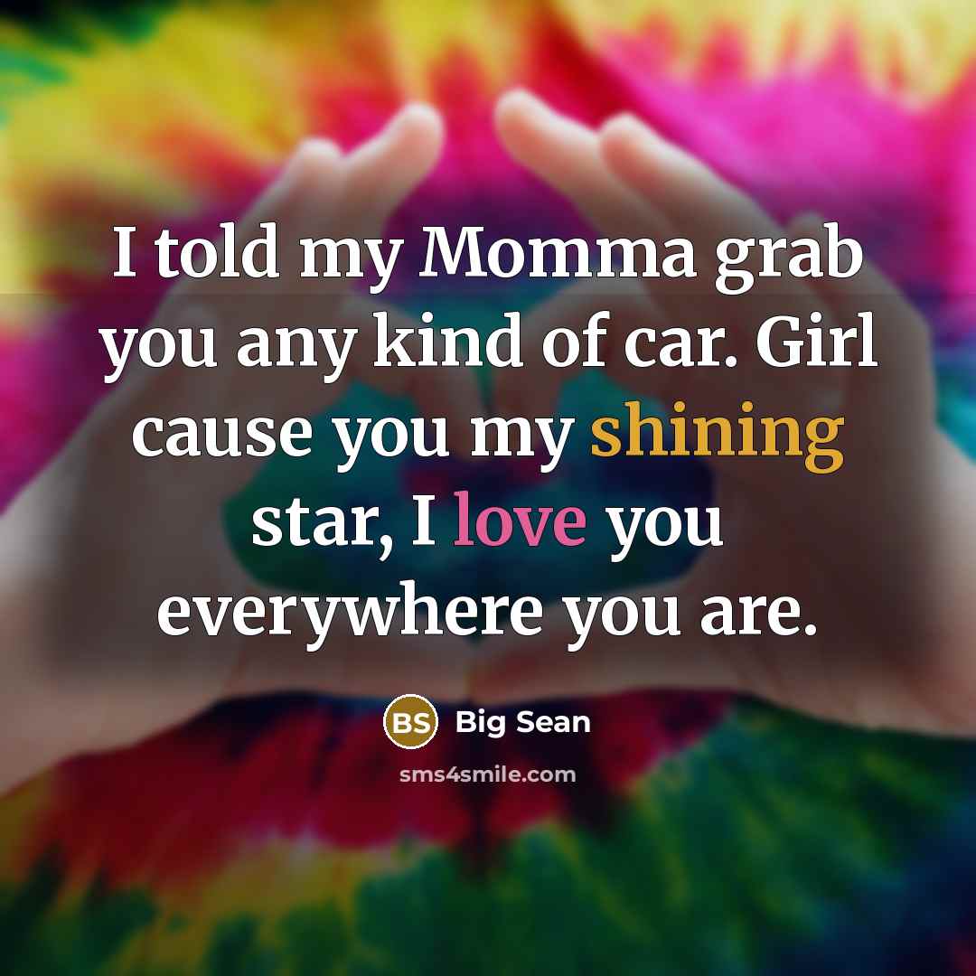 “I told my Momma grab you any kind of car.…” quote by Big Sean