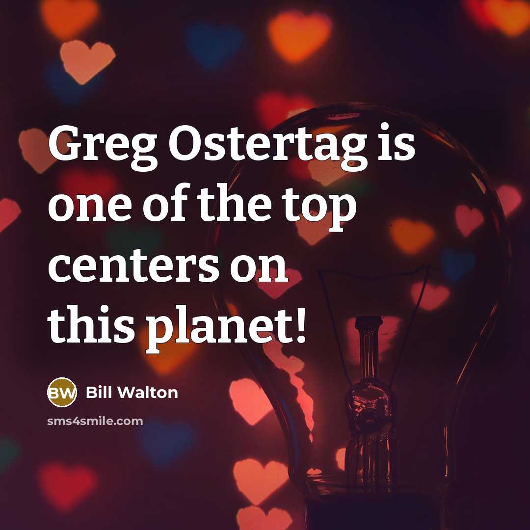 “Greg Ostertag is one of the top centers on this…” quote by Bill Walton