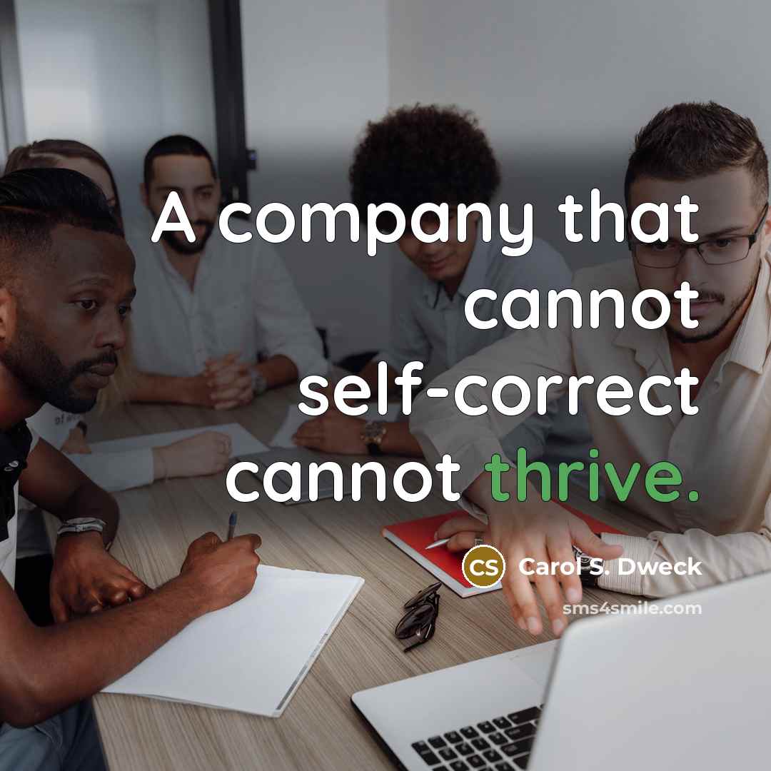 “A company that cannot self-correct cannot thrive.…” quote by Carol S. Dweck