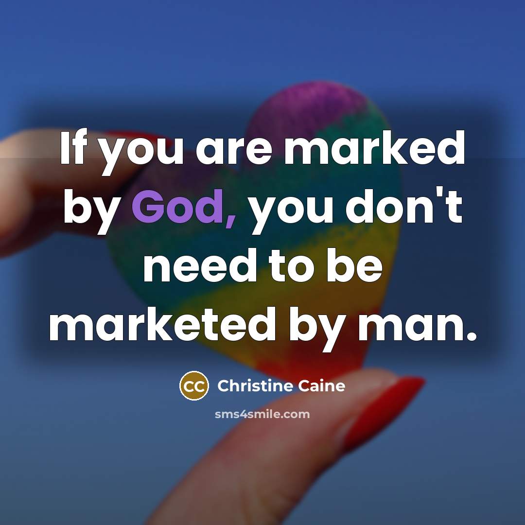 “If you are marked by God, you don't need to…” quote by Christine Caine