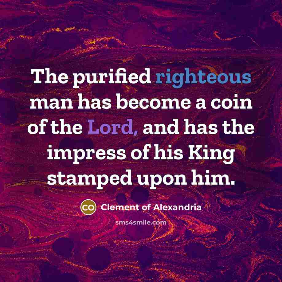 “The purified righteous man has become a coin of the…” quote by Clement of Alexandria