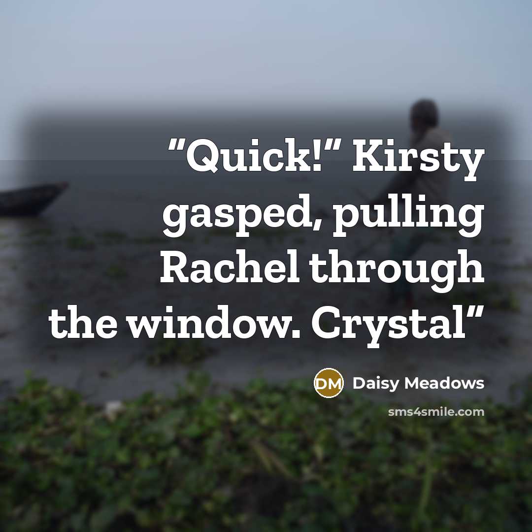 “Quick!” Kirsty gasped, pulling Rachel through the window. Crystal” quote by Daisy Meadows