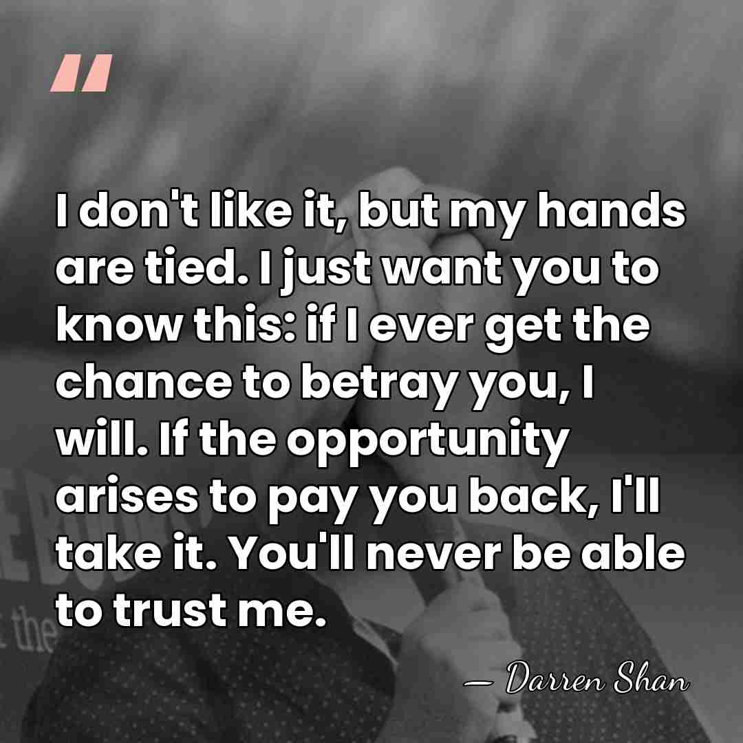 I don't like it, but my hands are tied. I just want&hellip; - Darren Shan