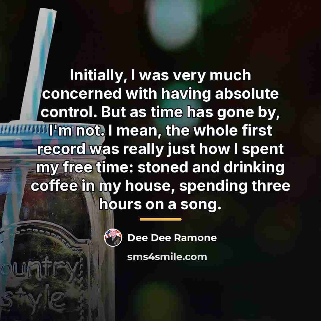 “Initially, I was very much concerned with having absolute control.…” quote by Dee Dee Ramone