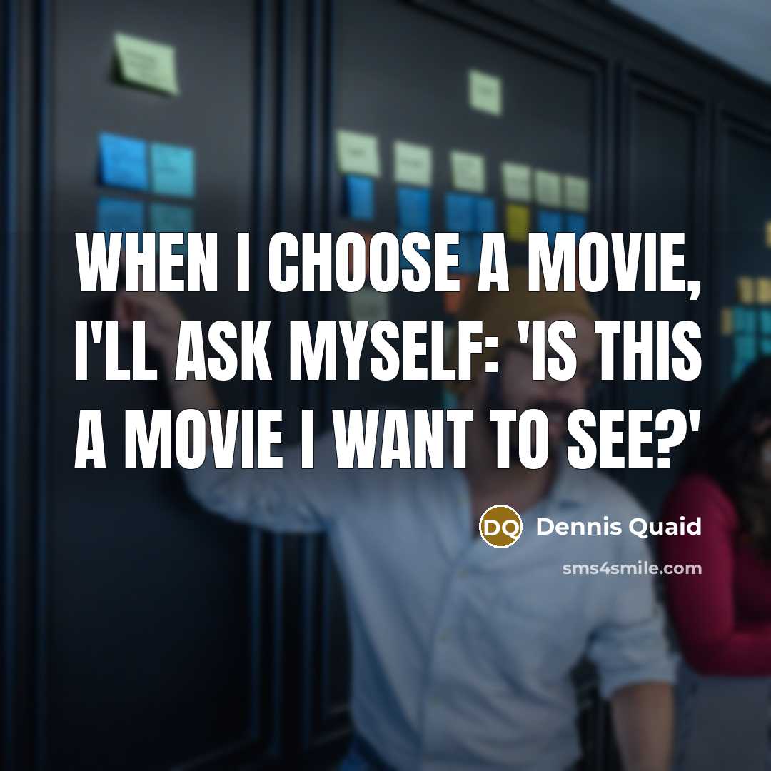 “When I choose a movie, I'll ask myself: 'Is this…” quote by Dennis Quaid