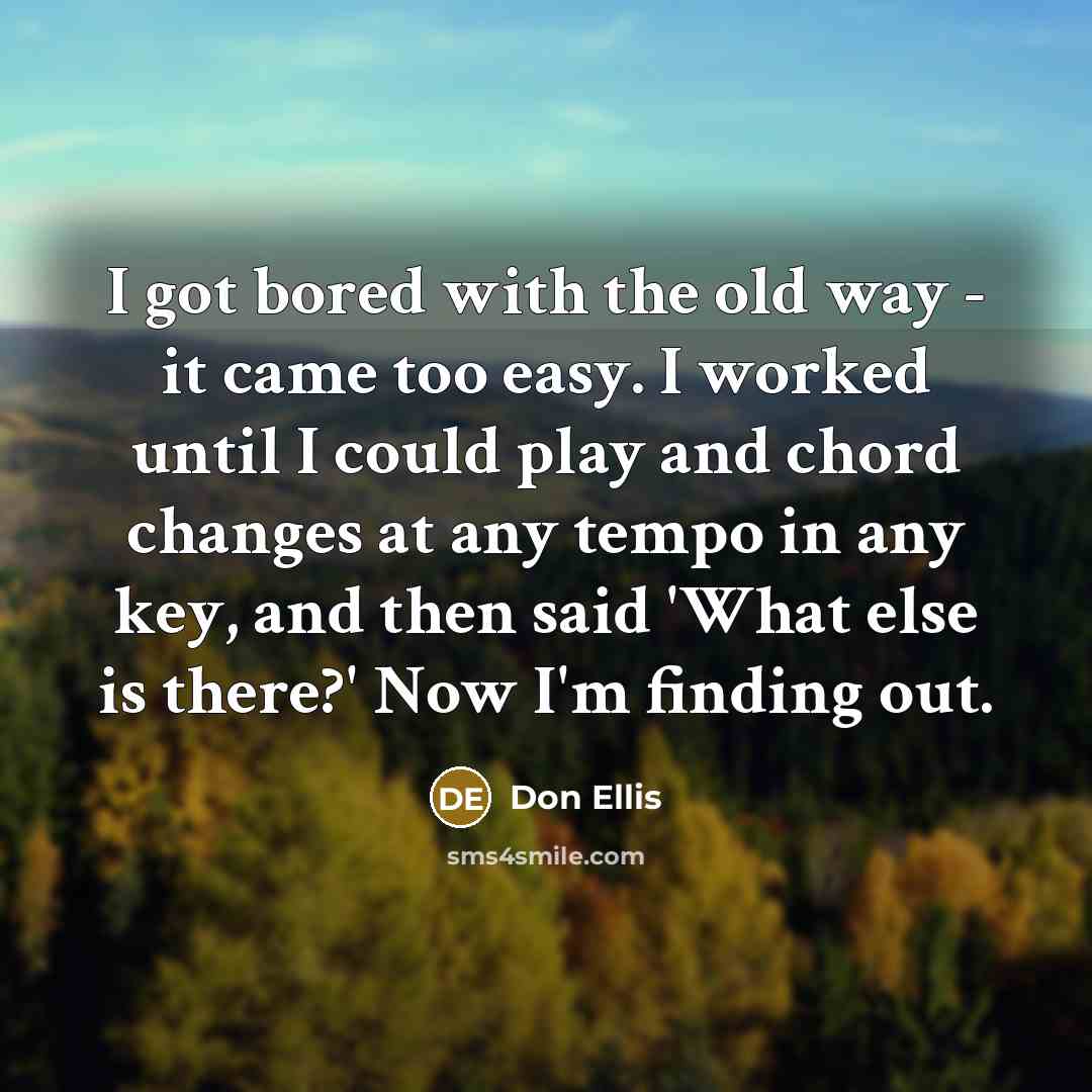 “I got bored with the old way - it came…” quote by Don Ellis