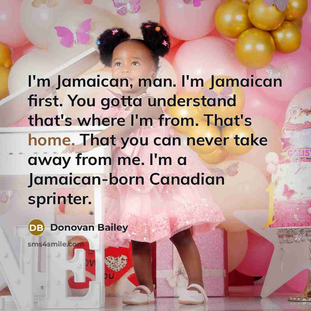 “I'm Jamaican, man. I'm Jamaican first. You gotta understand that's…” quote by Donovan Bailey