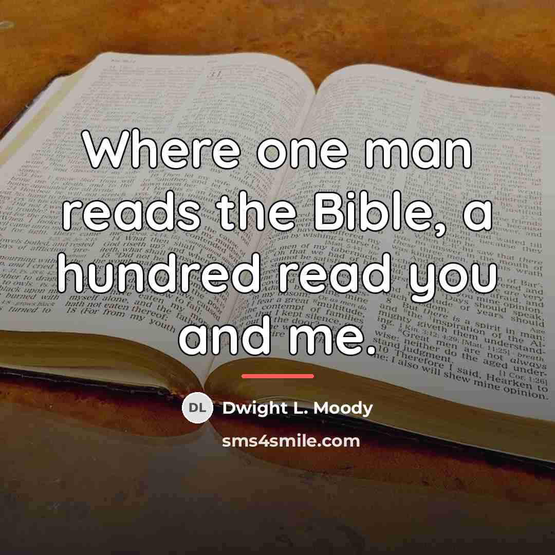 “Where one man reads the Bible, a hundred read you…” quote by Dwight L. Moody