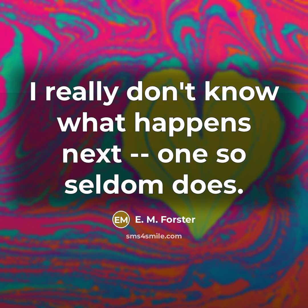 “I really don't know what happens next -- one so…” quote by E. M. Forster