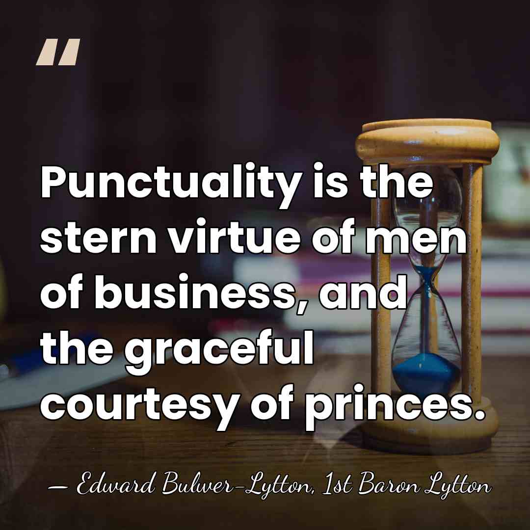 Punctuality is the stern virtue of men of business, and the graceful&hellip; - Edward Bulwer-Lytton, 1st Baron Lytton