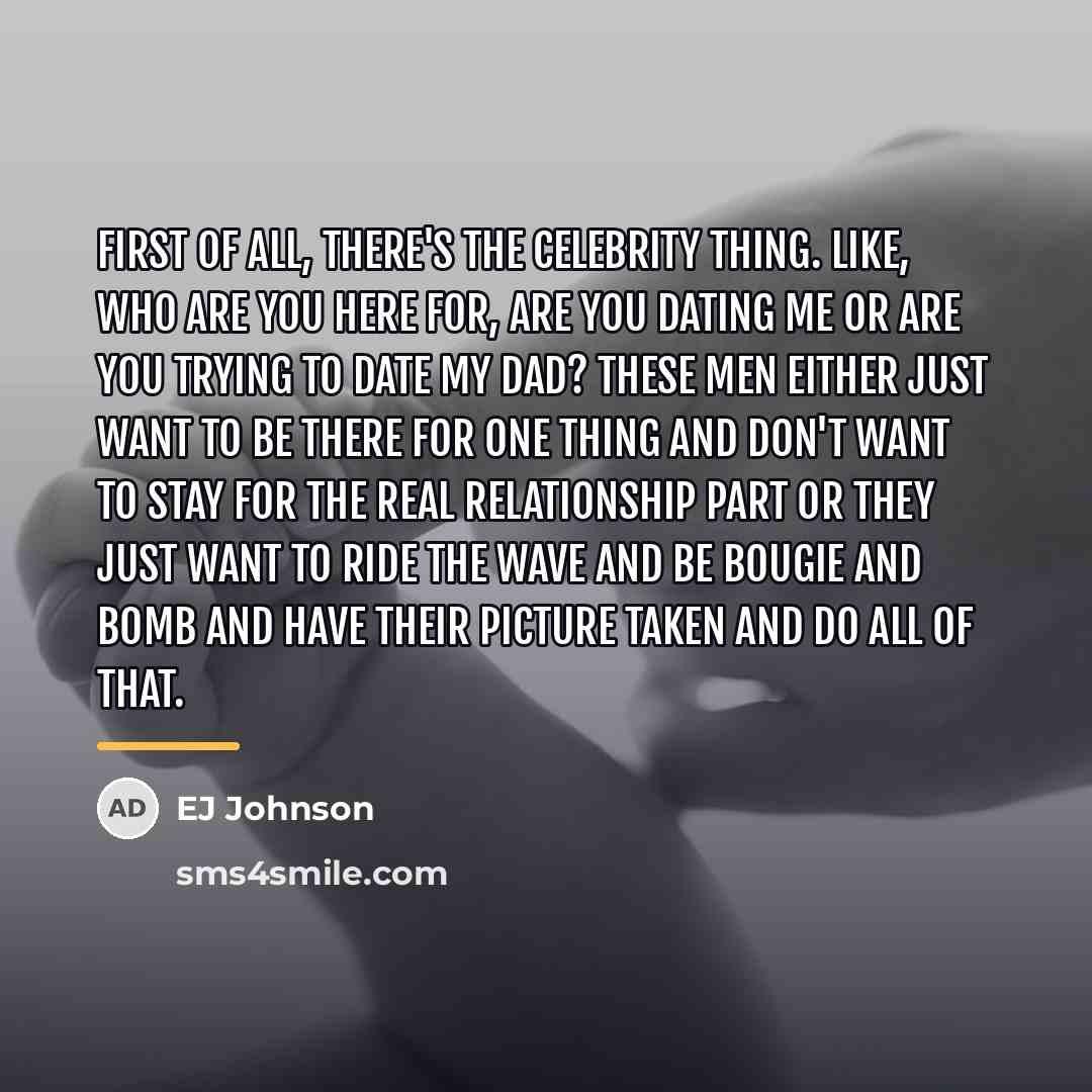 “First of all, there's the celebrity thing. Like, who are…” quote by EJ Johnson