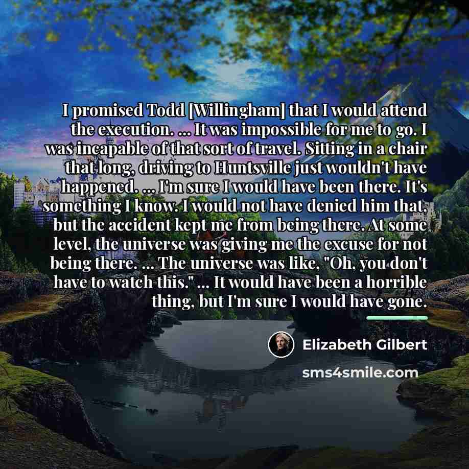 “I promised Todd [Willingham] that I would attend the execution.…” quote by Elizabeth Gilbert