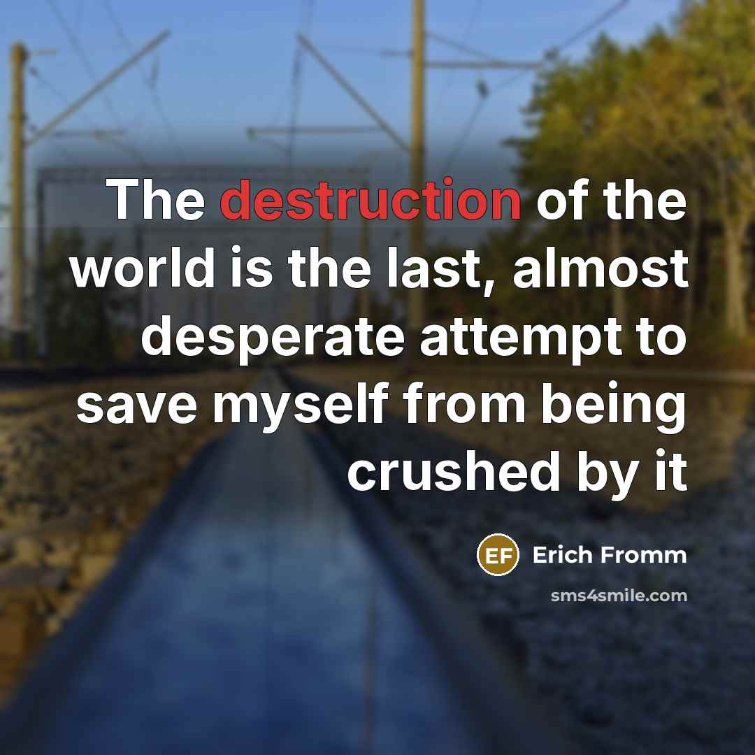 “The destruction of the world is the last, almost desperate…” quote by Erich Fromm