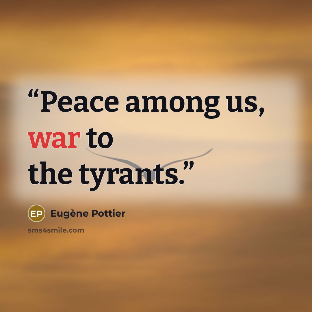 “Peace among us, war to the tyrants.” quote by Eugène Pottier