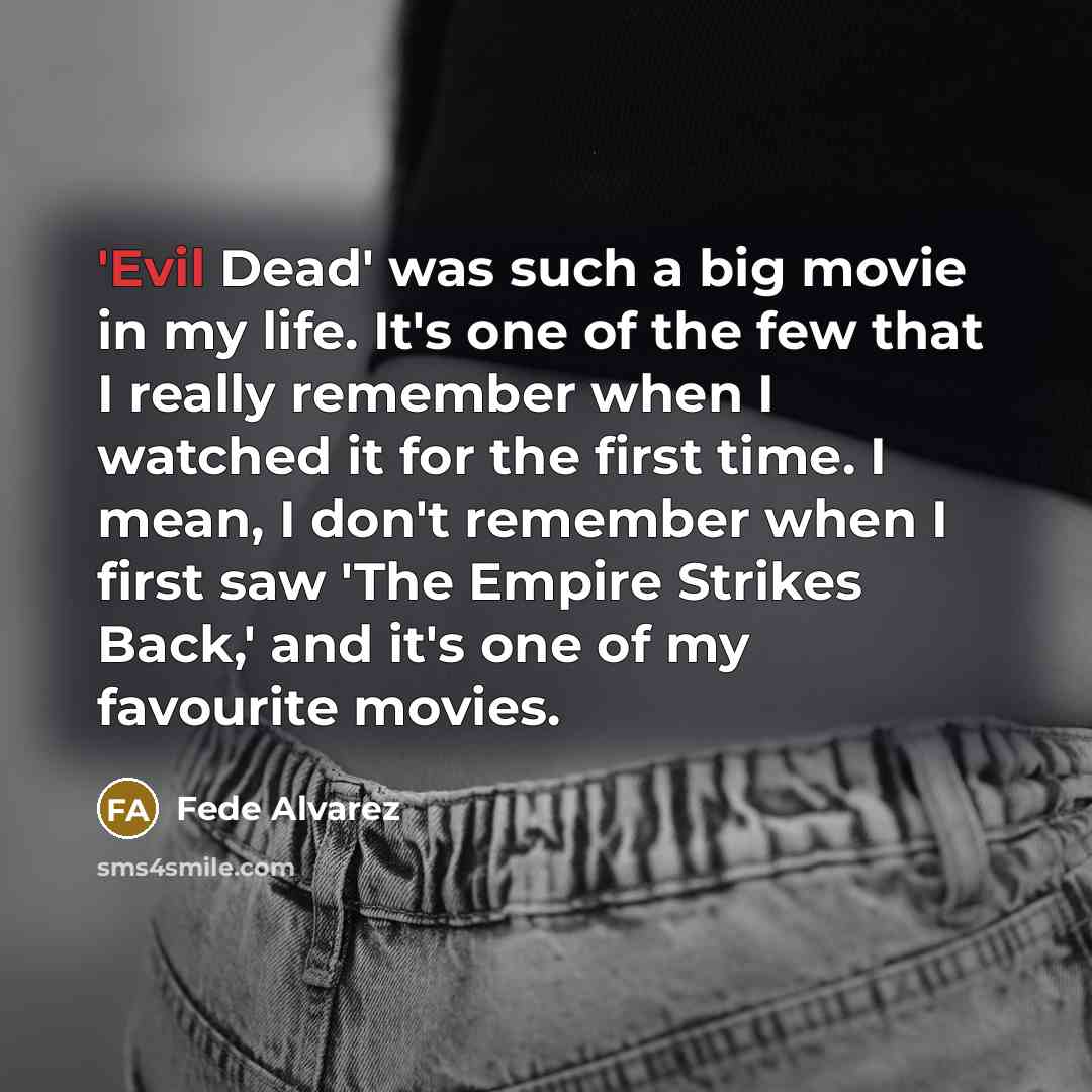 “'Evil Dead' was such a big movie in my life.…” quote by Fede Alvarez