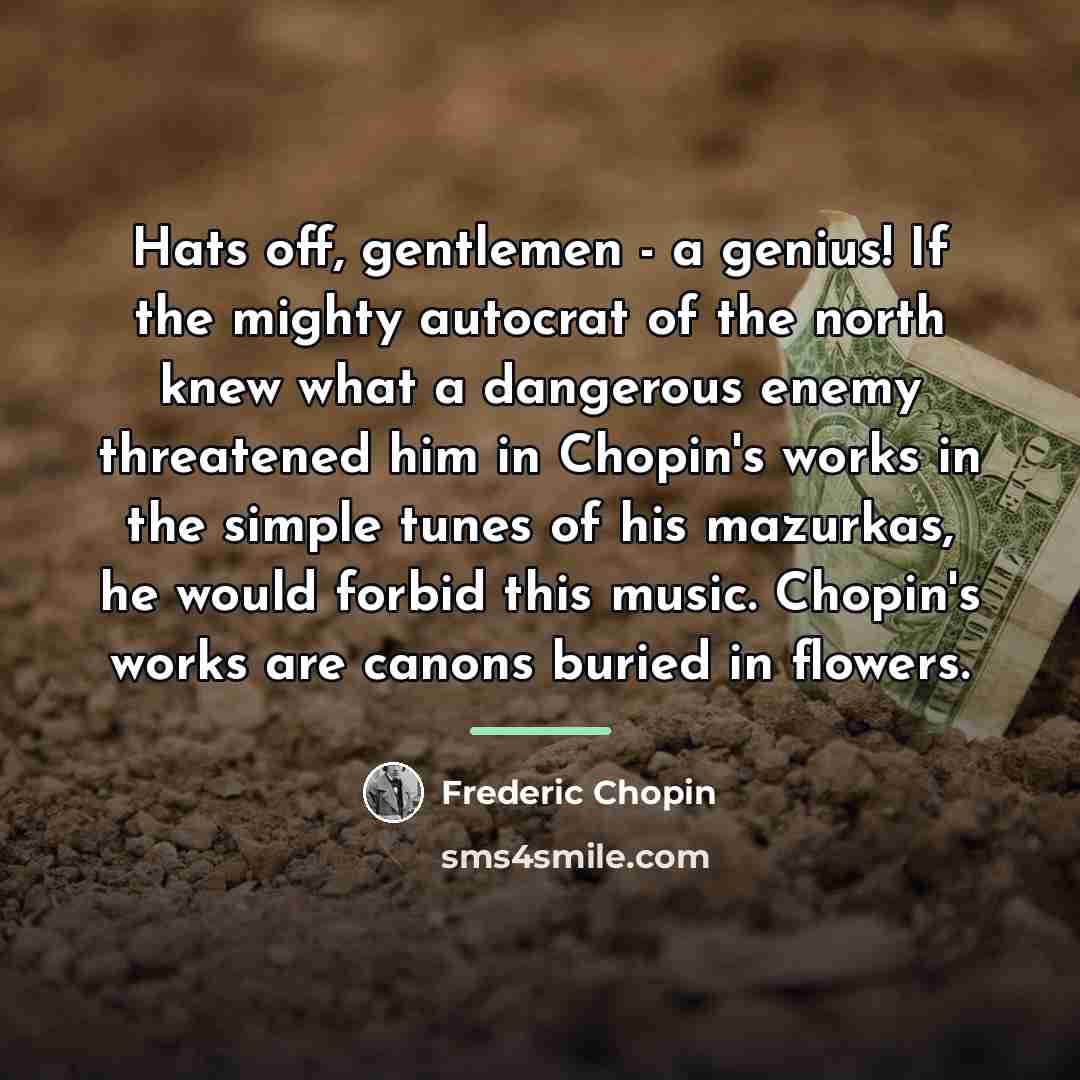 “Hats off, gentlemen - a genius! If the mighty autocrat…” quote by Frederic Chopin