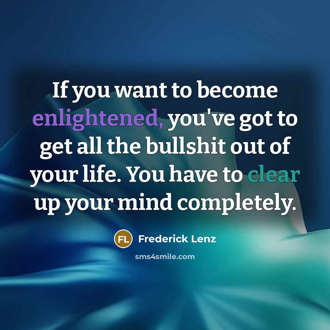 “If you want to become enlightened, you've got to get…” quote by Frederick Lenz