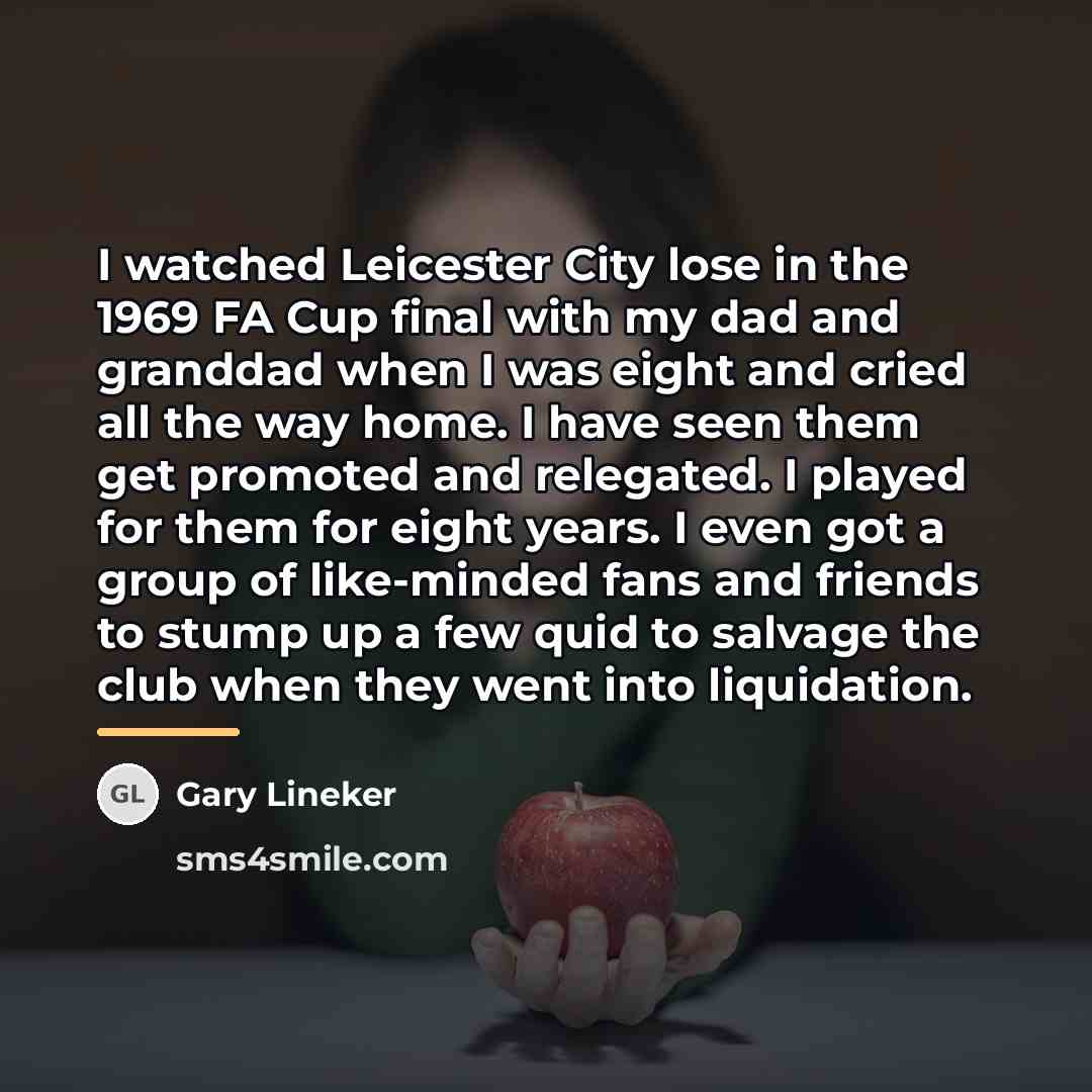 “I watched Leicester City lose in the 1969 FA Cup…” quote by Gary Lineker