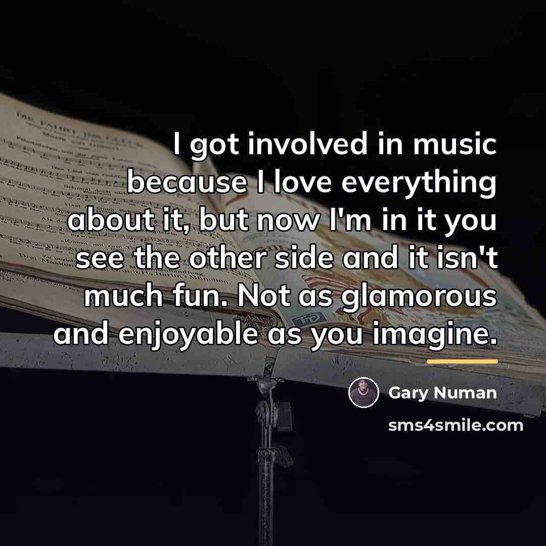 “I got involved in music because I love everything about…” quote by Gary Numan