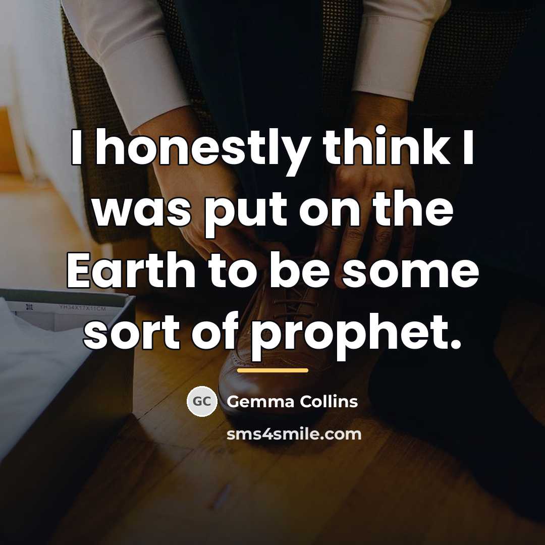 “I honestly think I was put on the Earth to…” quote by Gemma Collins