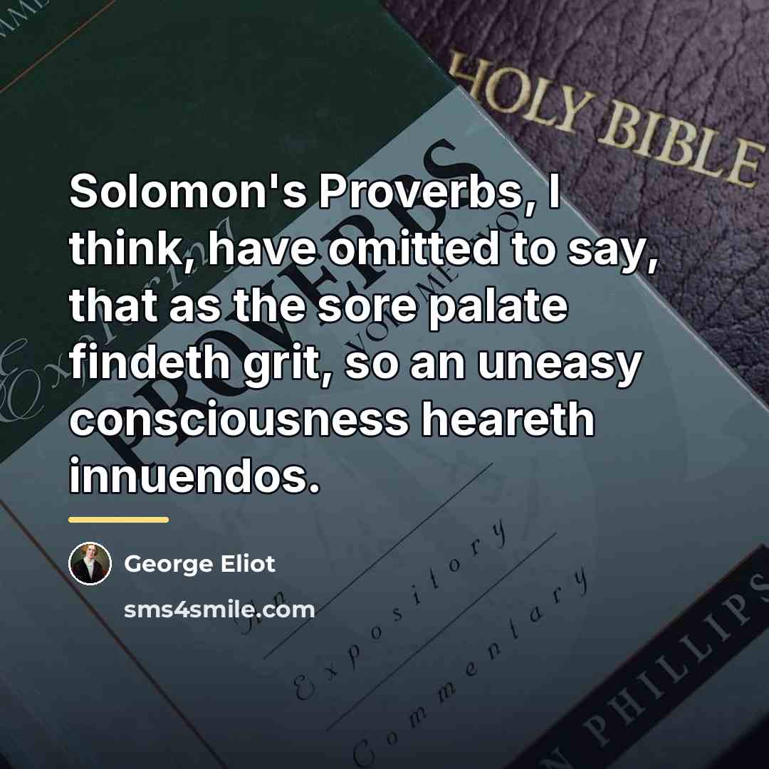 “Solomon's Proverbs, I think, have omitted to say, that as…” quote by George Eliot