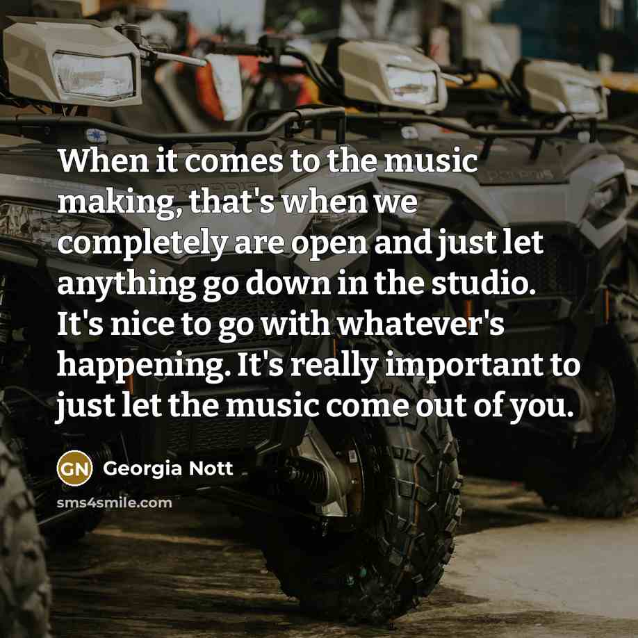 “When it comes to the music making, that's when we…” quote by Georgia Nott