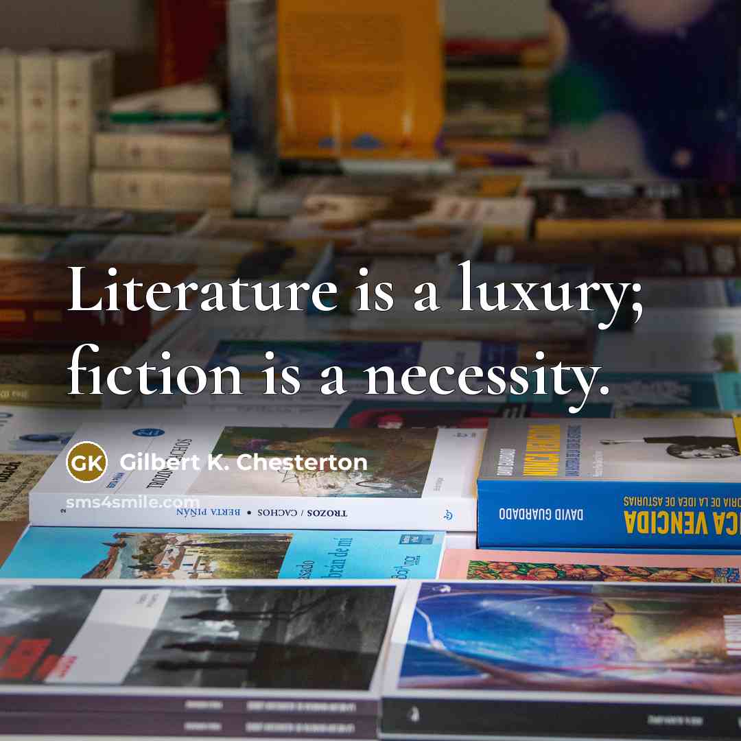 “Literature is a luxury; fiction is a necessity.…” quote by Gilbert K. Chesterton