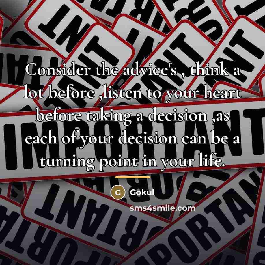 “Consider the advice's , think a lot before ,listen to…” quote by Gokul