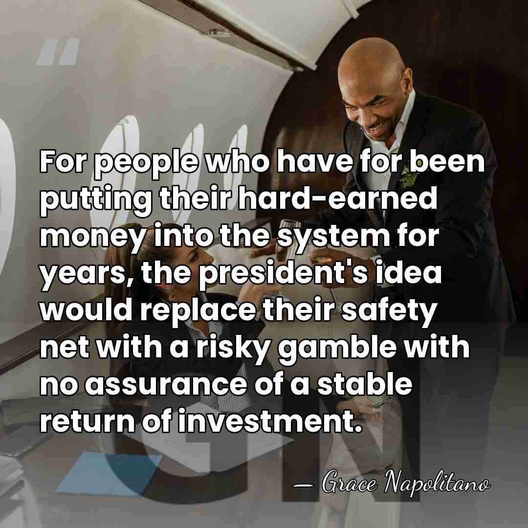 For people who have for been putting their hard-earned money into the&hellip; - Grace Napolitano