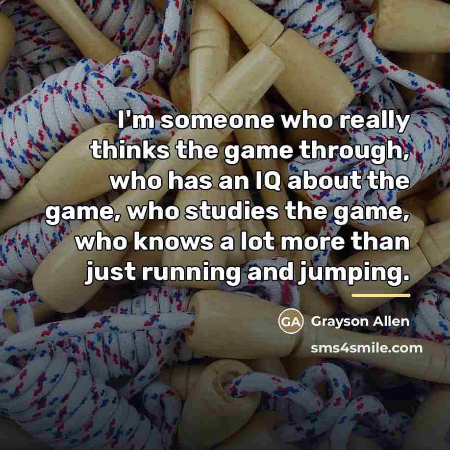 “I'm someone who really thinks the game through, who has…” quote by Grayson Allen