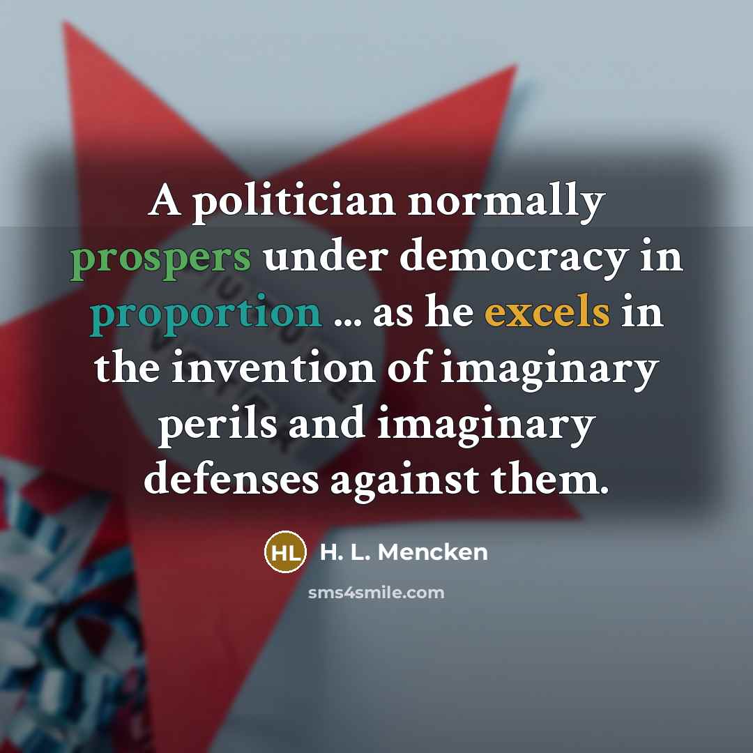 “A politician normally prospers under democracy in proportion ... as…” quote by H. L. Mencken
