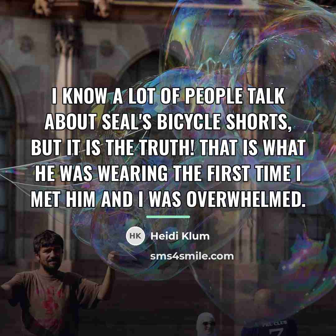 “I know a lot of people talk about Seal's bicycle…” quote by Heidi Klum
