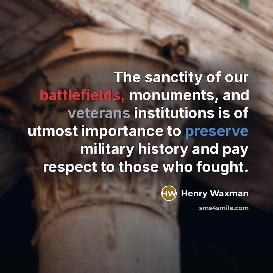 “The sanctity of our battlefields, monuments, and veterans institutions is…” quote by Henry Waxman