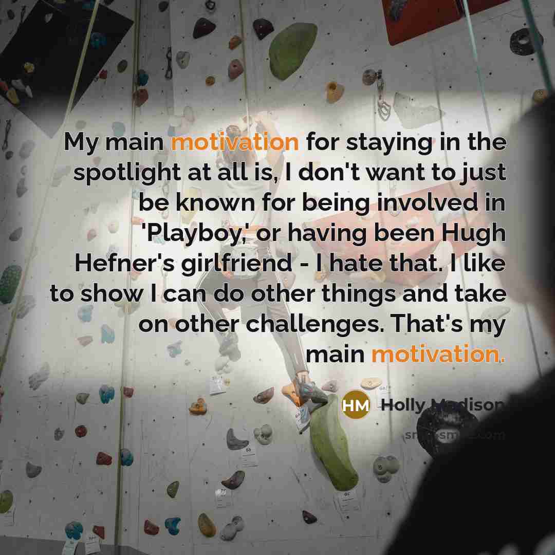 “My main motivation for staying in the spotlight at all…” quote by Holly Madison